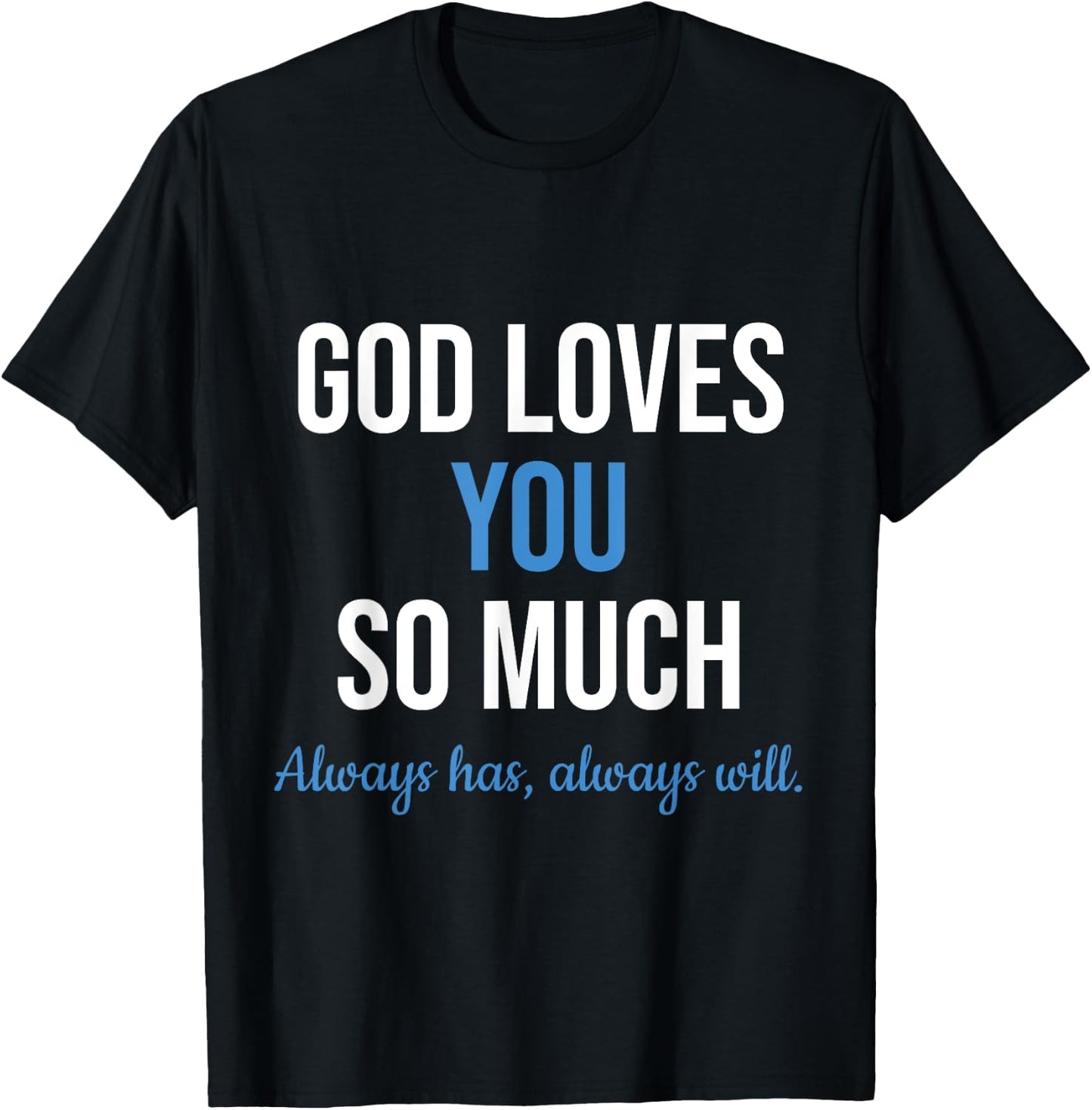 God Loves You So Much Always Has Always Will Christian Jesus T-Shirt - T-Shirt | Black