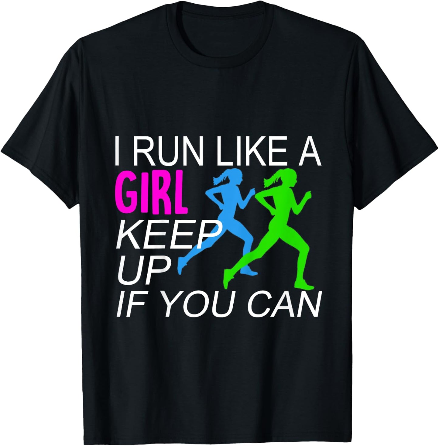I Run Like A Girl Keep Up Runners T-Shirt - T-Shirt | Black