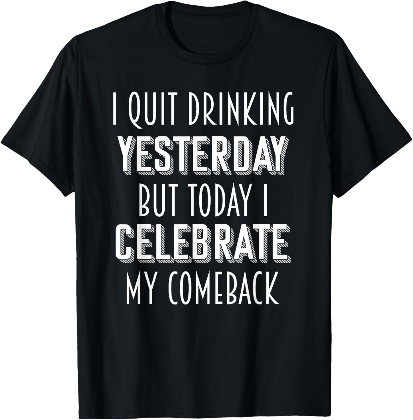 I Quit Drinking Yesterday Tonight I Celebrate My Comeback T-Shirt - T-Shirt | Black
