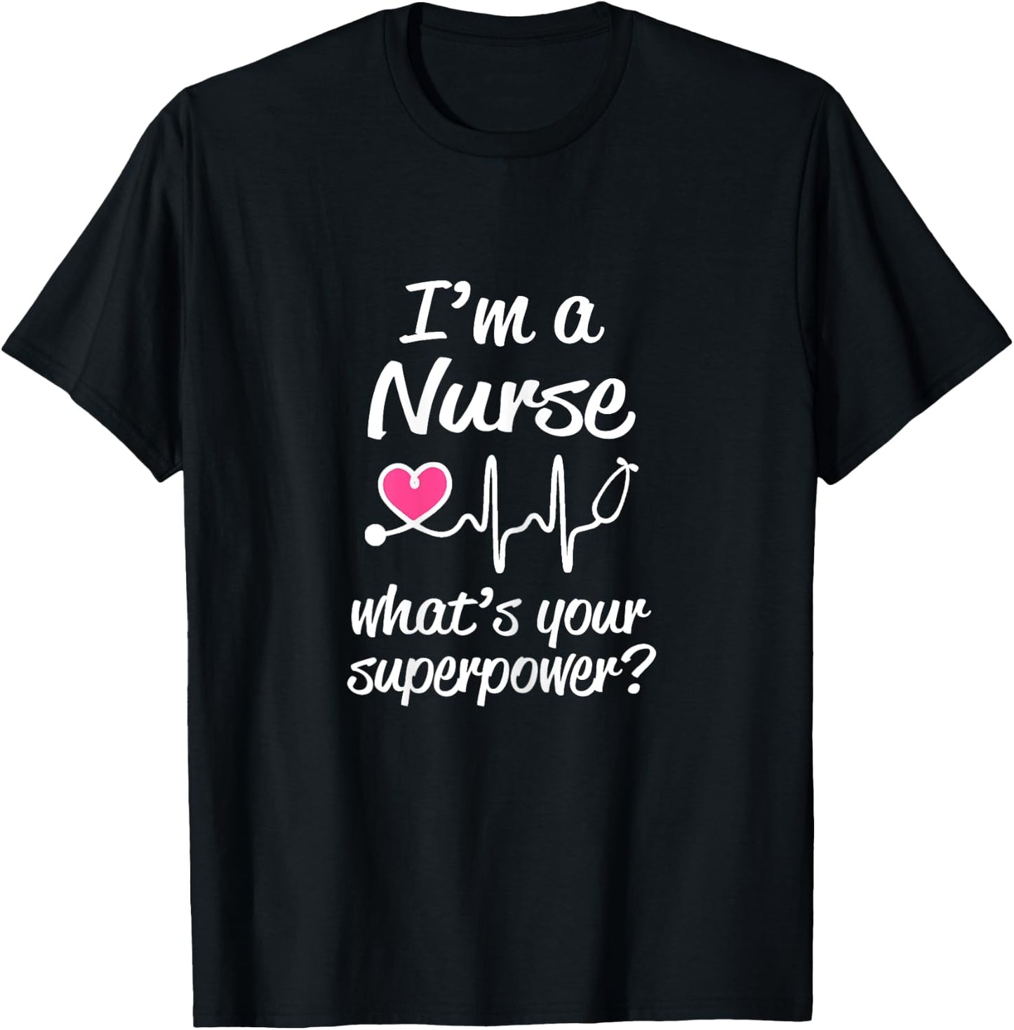 Funny Nurse Saying gift I'm a Nurse What's Your Superpower? T-Shirt - T-Shirt | Black