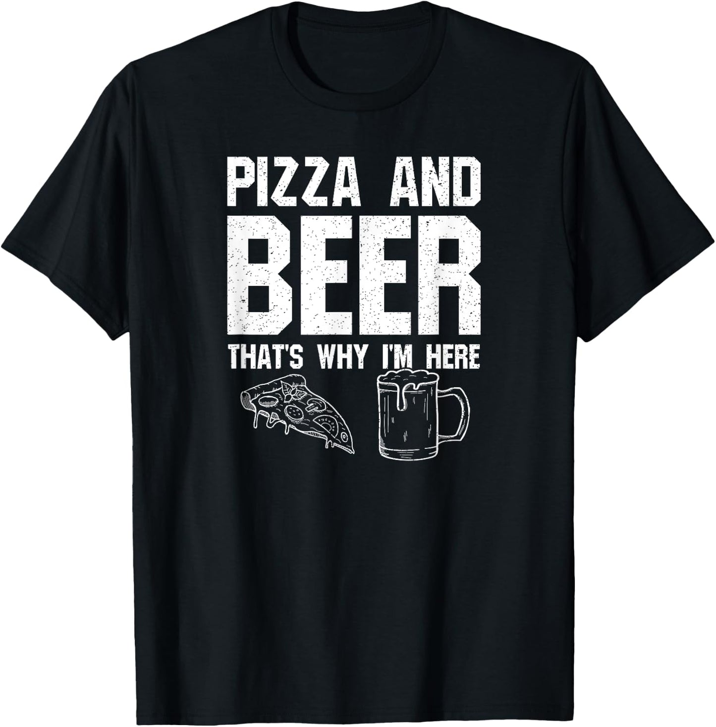 Pizza and Beer That's Why I'm Here: Funny Drinking Beer Dad T-Shirt - T-Shirt | Black