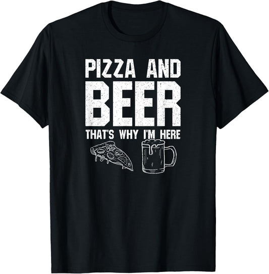 Pizza and Beer That's Why I'm Here: Funny Drinking Beer Dad T-Shirt - T-Shirt | Black