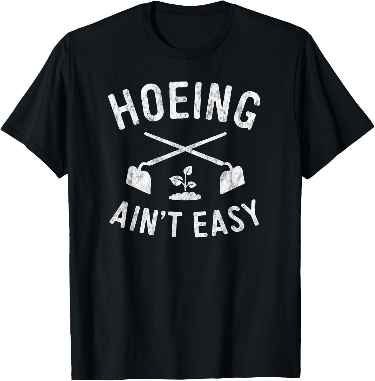 Garden Hoeing Ain't Easy Gardening Shirt Women Men T-Shirt - T-Shirt | Black
