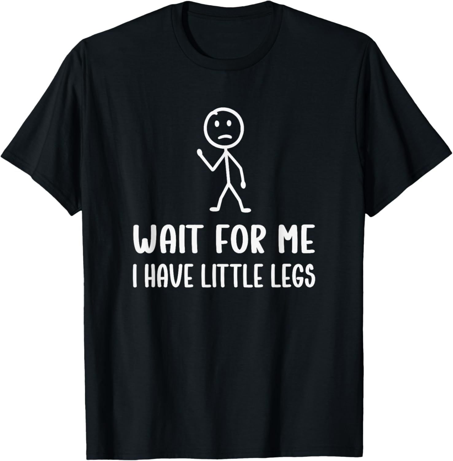 Wait for Me, I Have Little Legs Funny Short Leg Humor Jokes T-Shirt - T-Shirt | Black