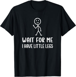 Wait for Me, I Have Little Legs Funny Short Leg Humor Jokes T-Shirt - T-Shirt | Black
