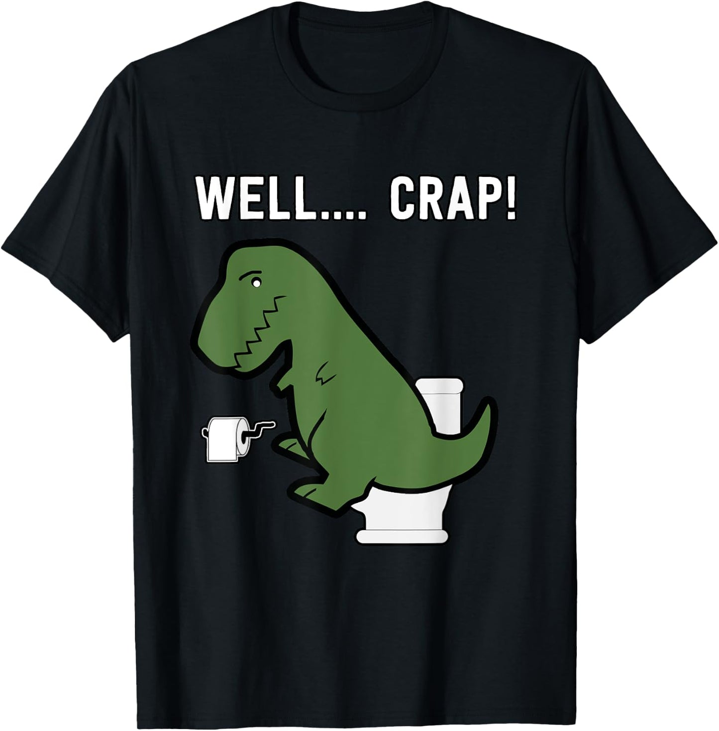 Well Crap Funny T-Rex I T Rex Problems I Funny Dinsosaur T-Shirt - T-Shirt | Black