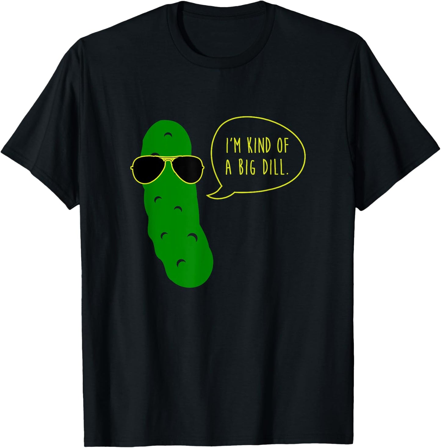 Im Kind of A Big Dill Funny Pickle with Sunglasses T-Shirt - T-Shirt | Black