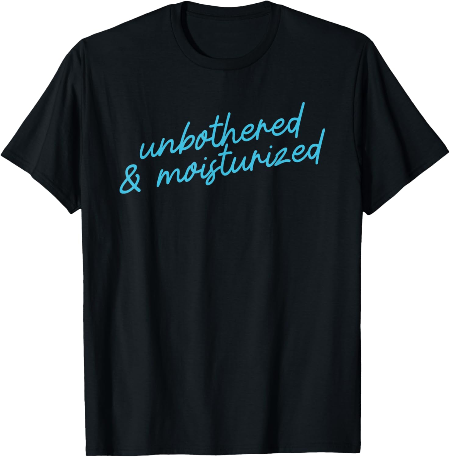 Unbothered & Moisturized Positive Affirmation Script T-Shirt - T-Shirt | Black
