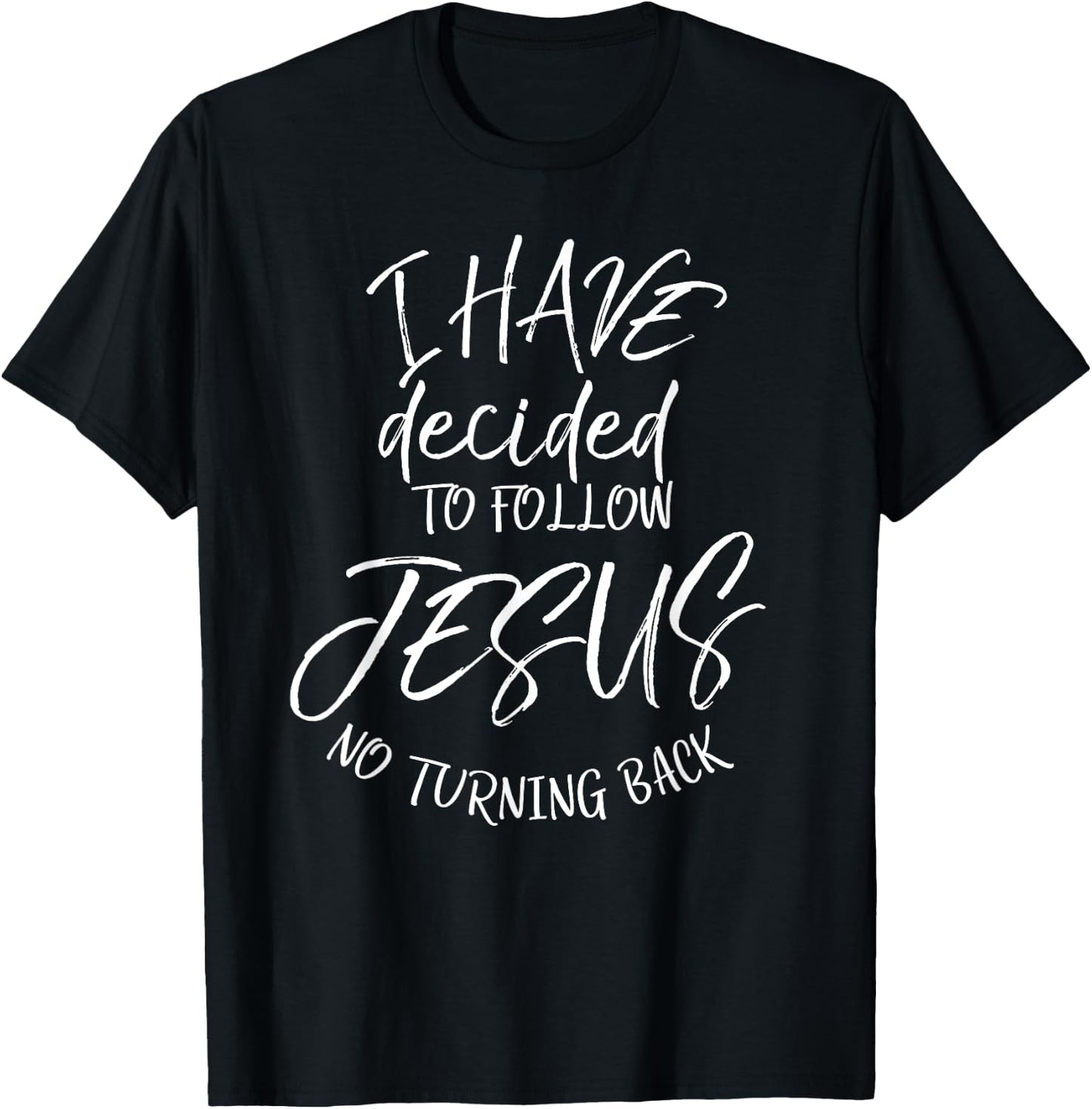 Baptism Quote I Have Decided to Follow Jesus No Turning Back T-Shirt - T-Shirt | Black