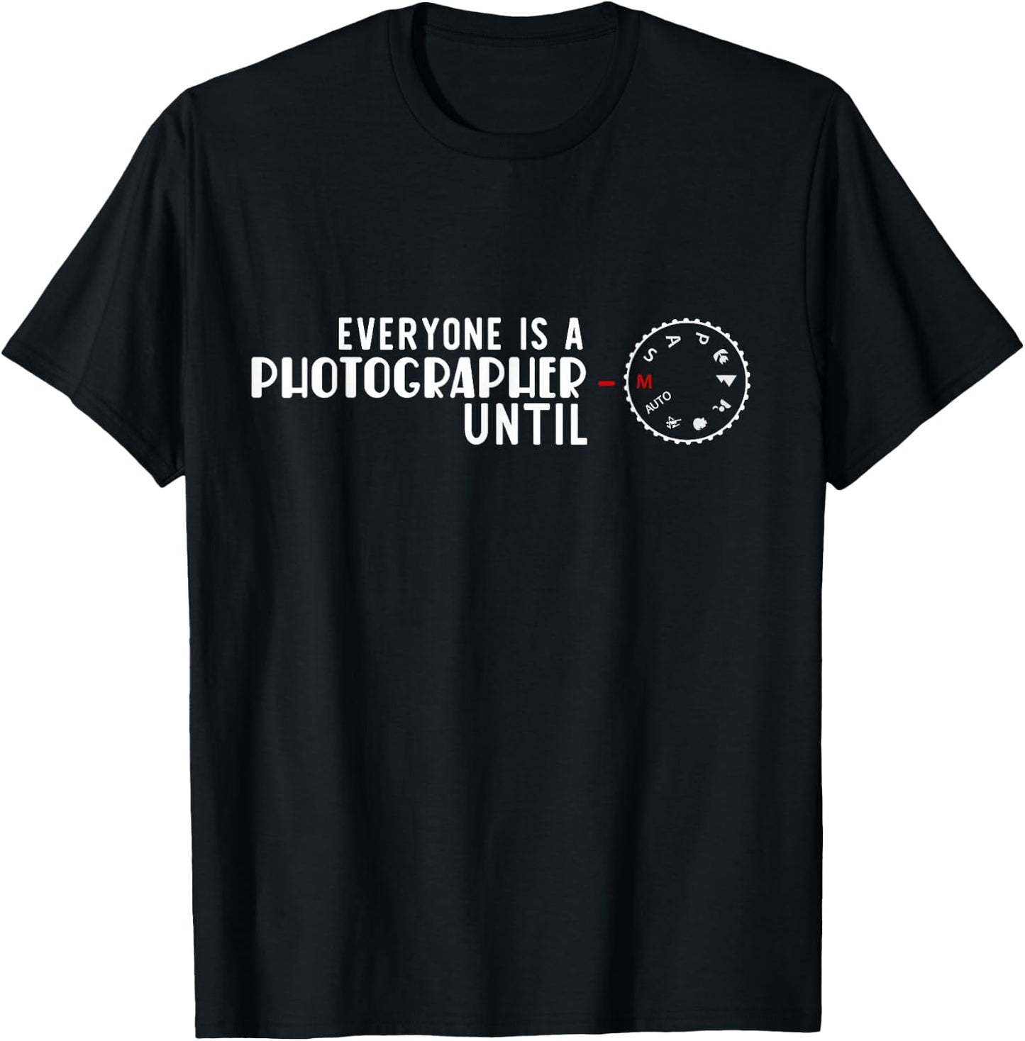Everyone is a Photographer Until Manual Fashion T-Shirt - T-Shirt | Black