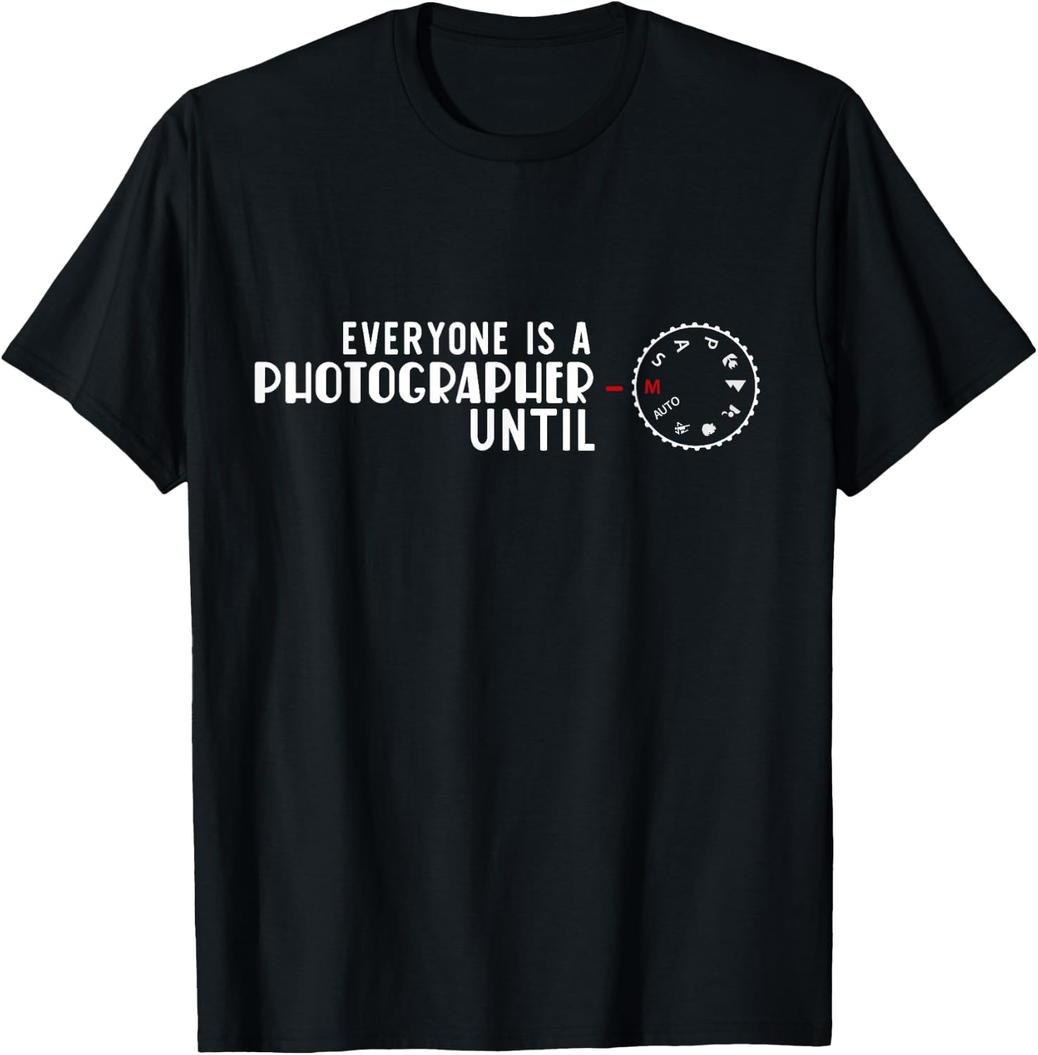 Everyone is a Photographer Until Manual Fashion T-Shirt - T-Shirt | Black