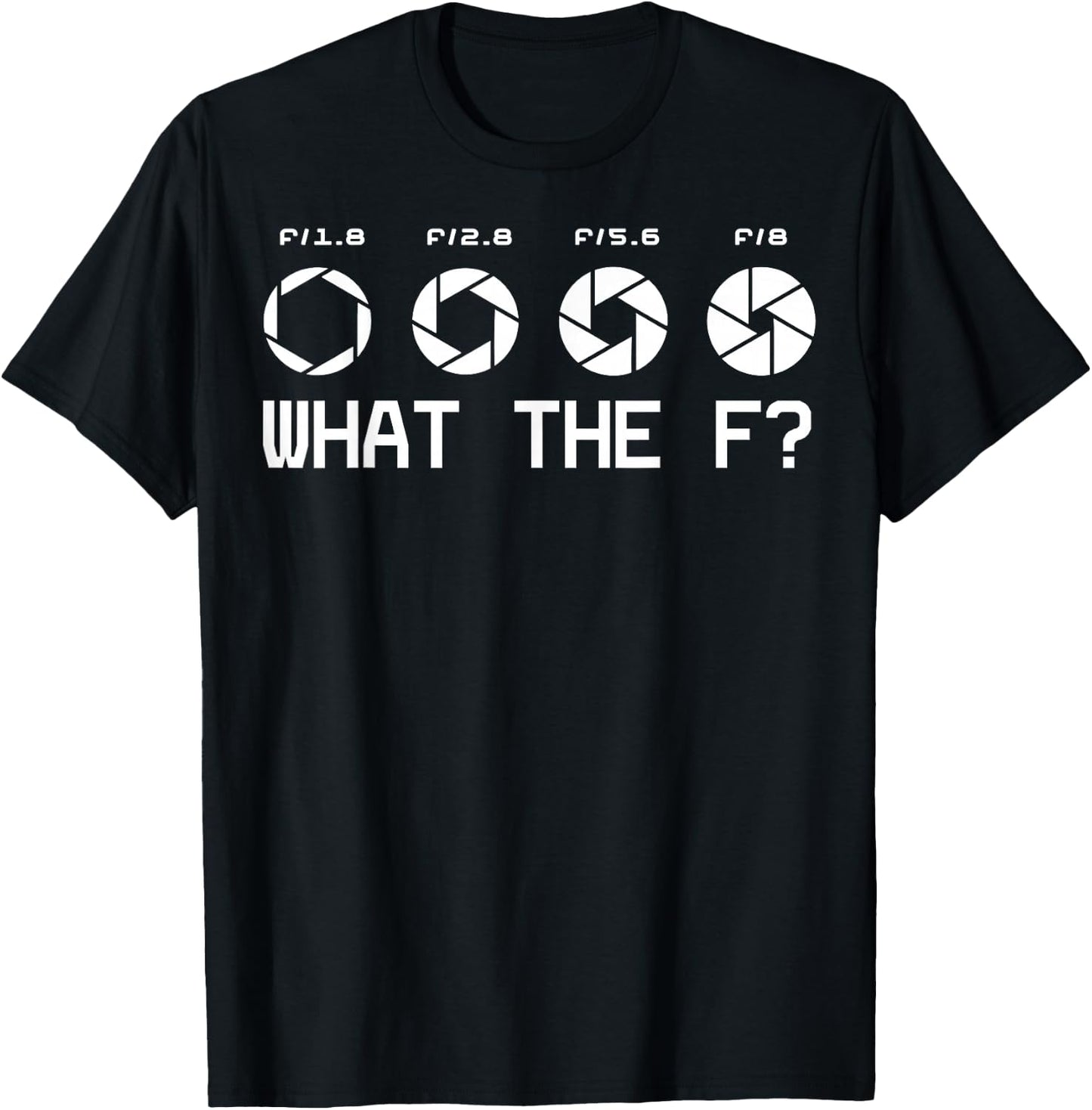 Funny Photography Camera F-Stop Lens What The F T Shirts T-Shirt - T-Shirt | Black