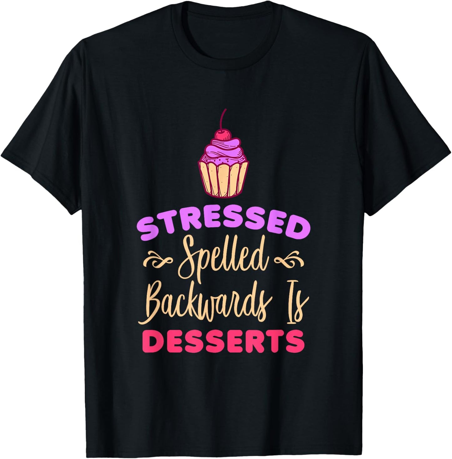Stressed Spelled Backwards Is Desserts Funny Baker T-Shirt - T-Shirt | Black
