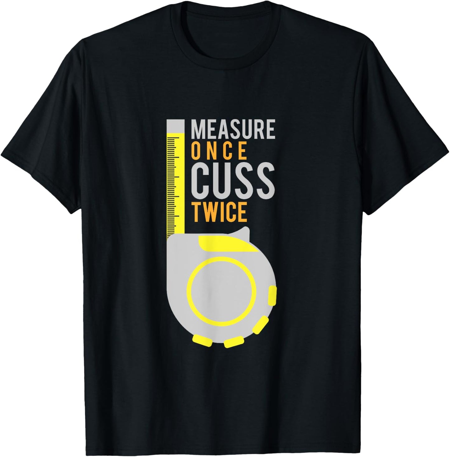 Funny Measure Once Cuss Twice Shirt Construction Worker Gift T-Shirt - T-Shirt | Black