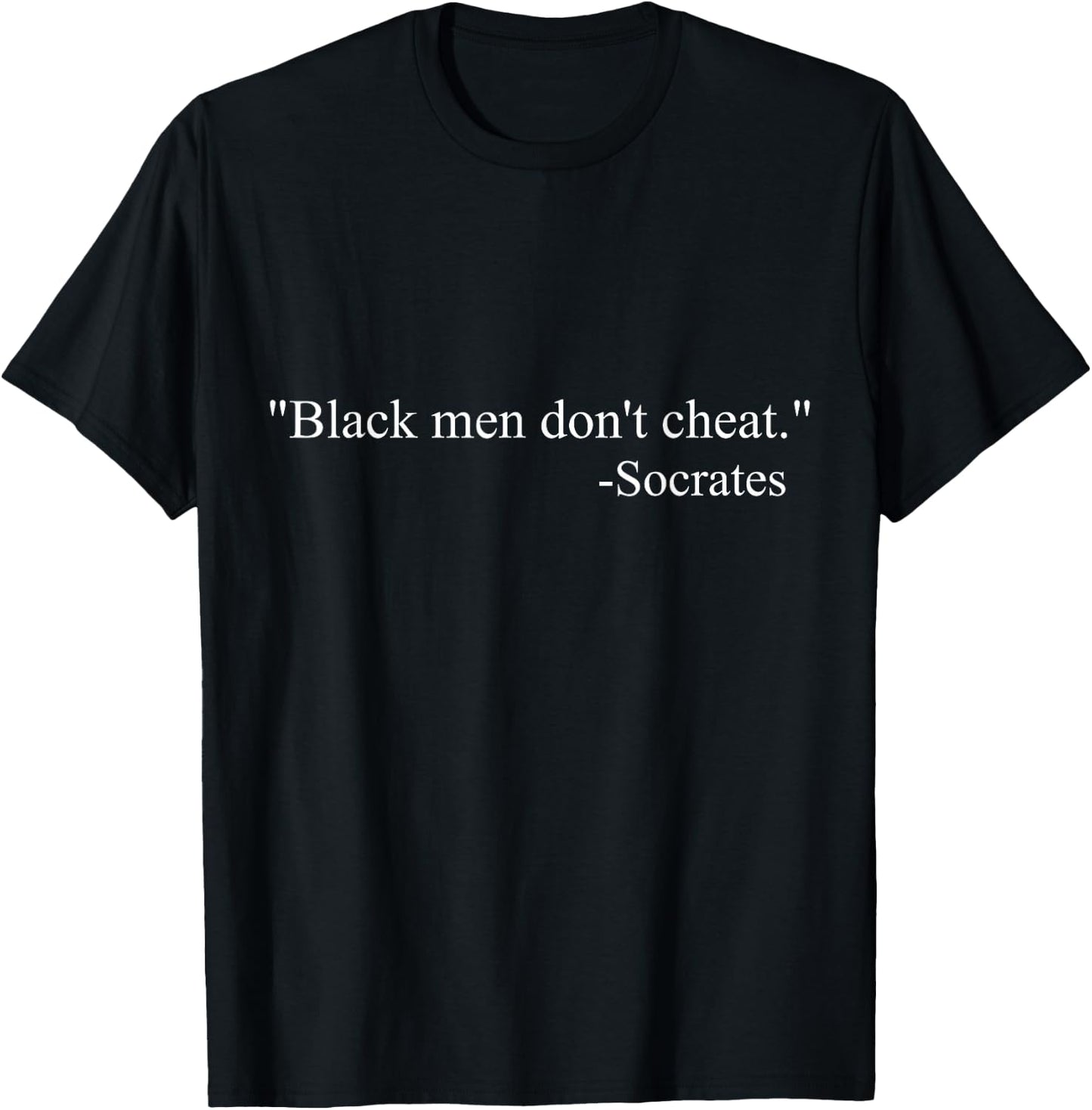 Black men dont cheat shirt socrates T-Shirt - T-Shirt | Black