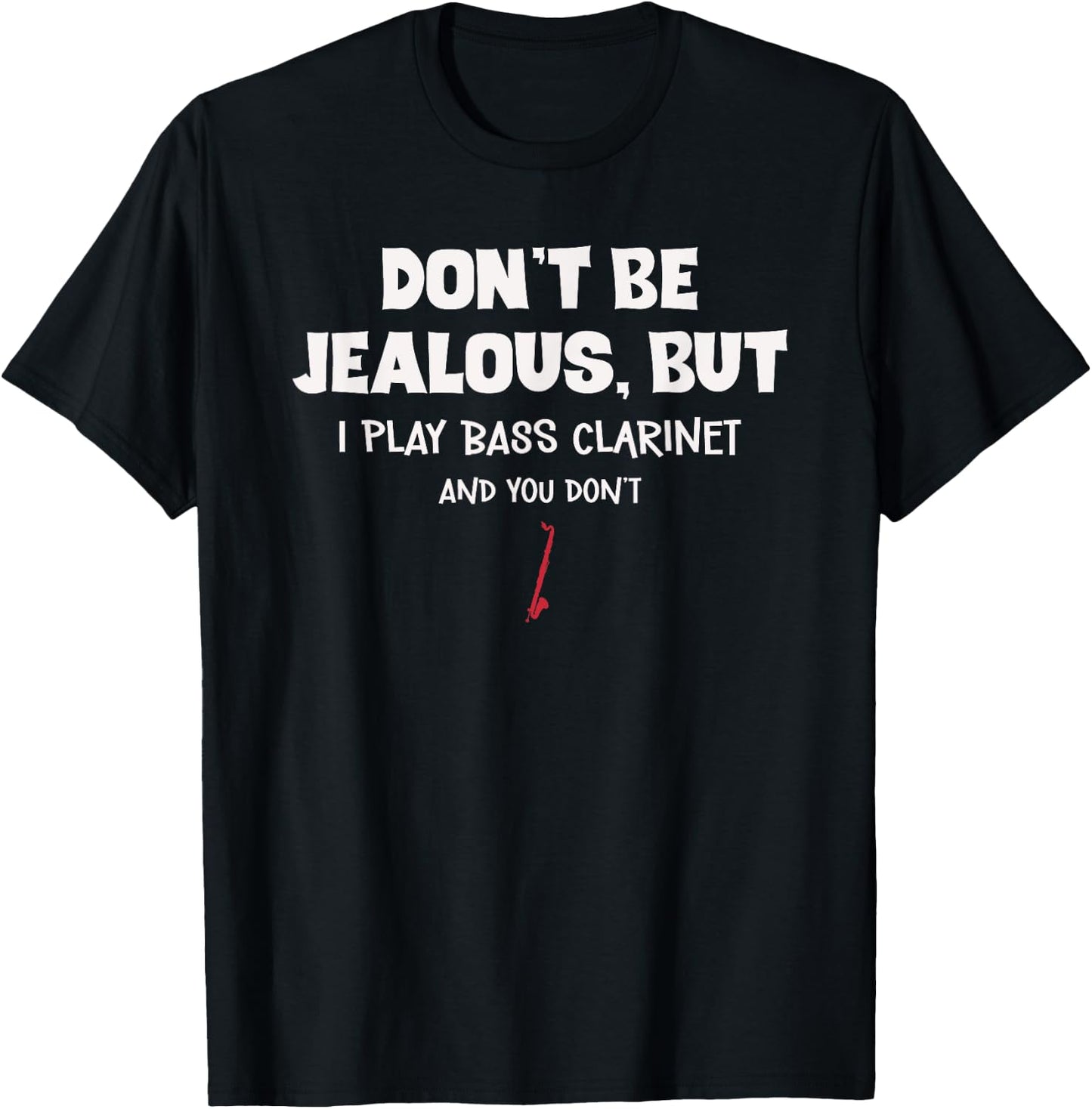 Funny Bass Clarinet Don't Be Jealous For Bass Clarinetist T-Shirt - T-Shirt | Black
