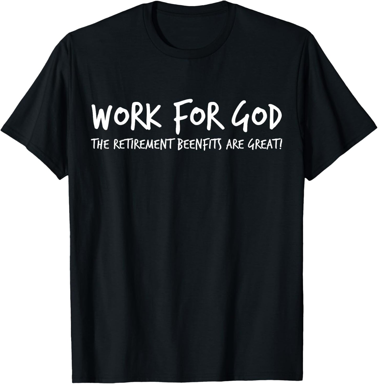 I Work For God - The Retirement Benefits Are Great Design T-Shirt - T-Shirt | Black