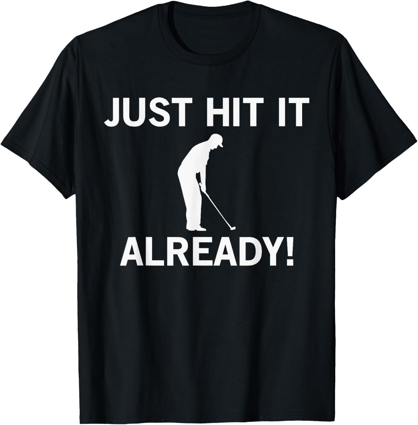 Just Hit it Already Funny Anti-Slow Play Golf Shirt T-Shirt - T-Shirt | Black