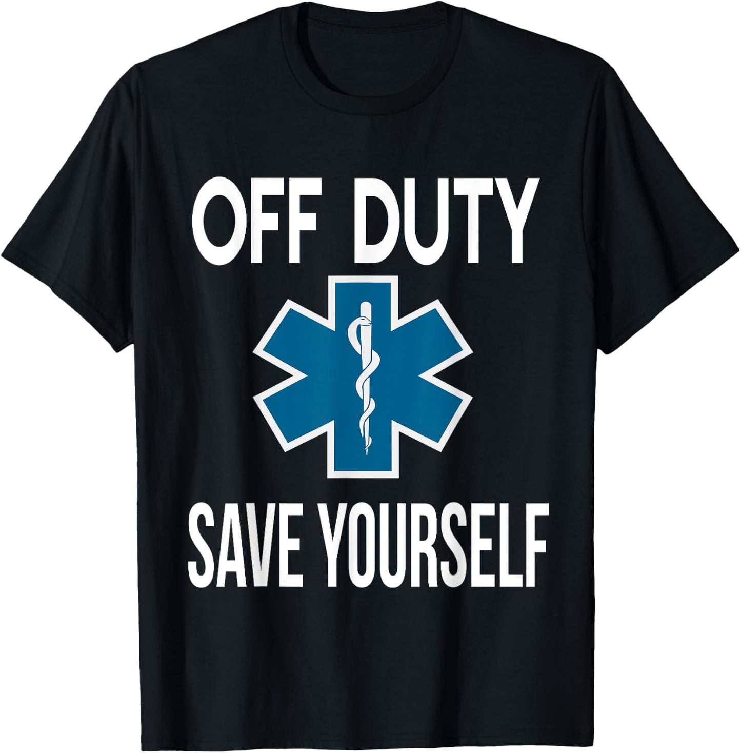 Off Duty Save Yourself, EMT EMS ambulance nurse T-Shirt - T-Shirt | Black