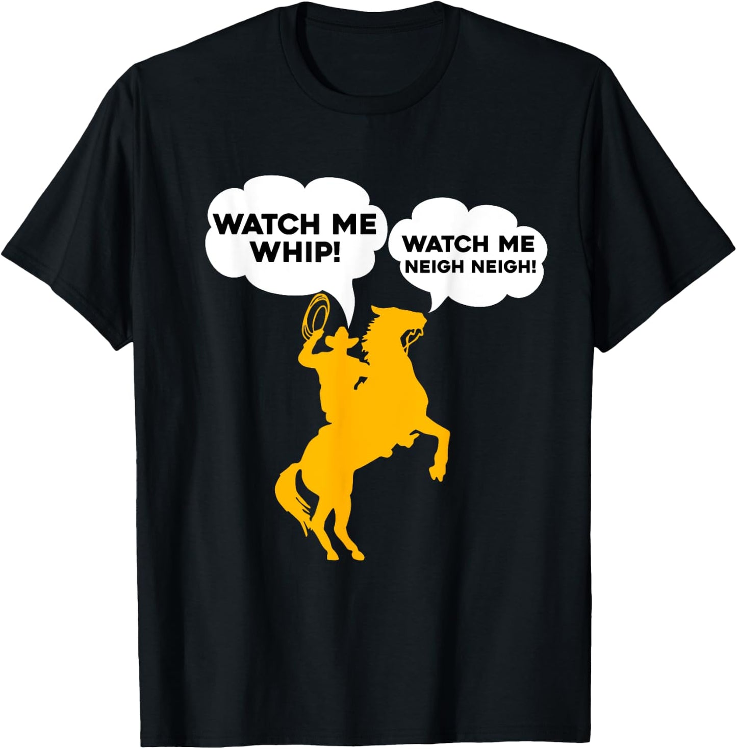 Watch Me Whip Watch Me NEIGH NEIGH T-Shirt - T-Shirt | Black