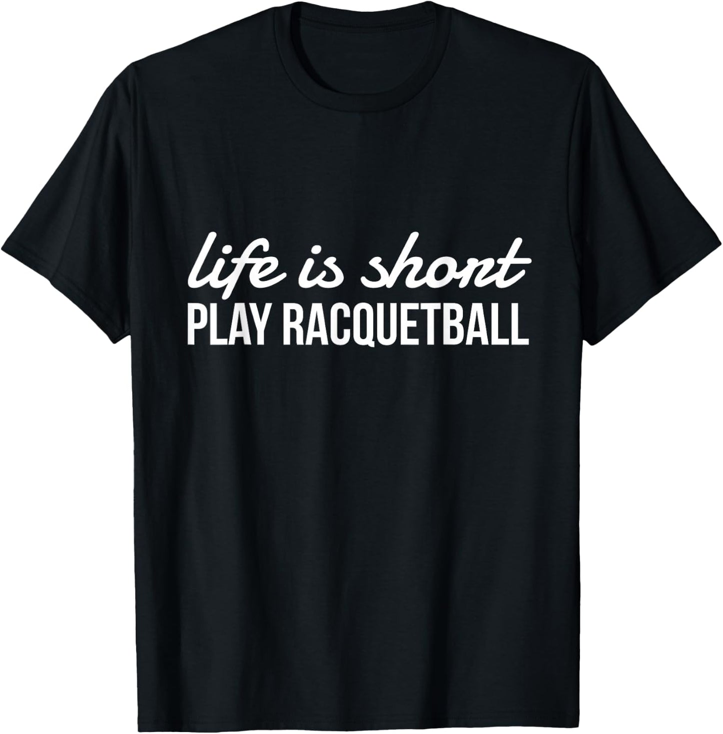 Life Is Short Play Racquetball, Racquetball Player Gift T-Shirt - T-Shirt | Black