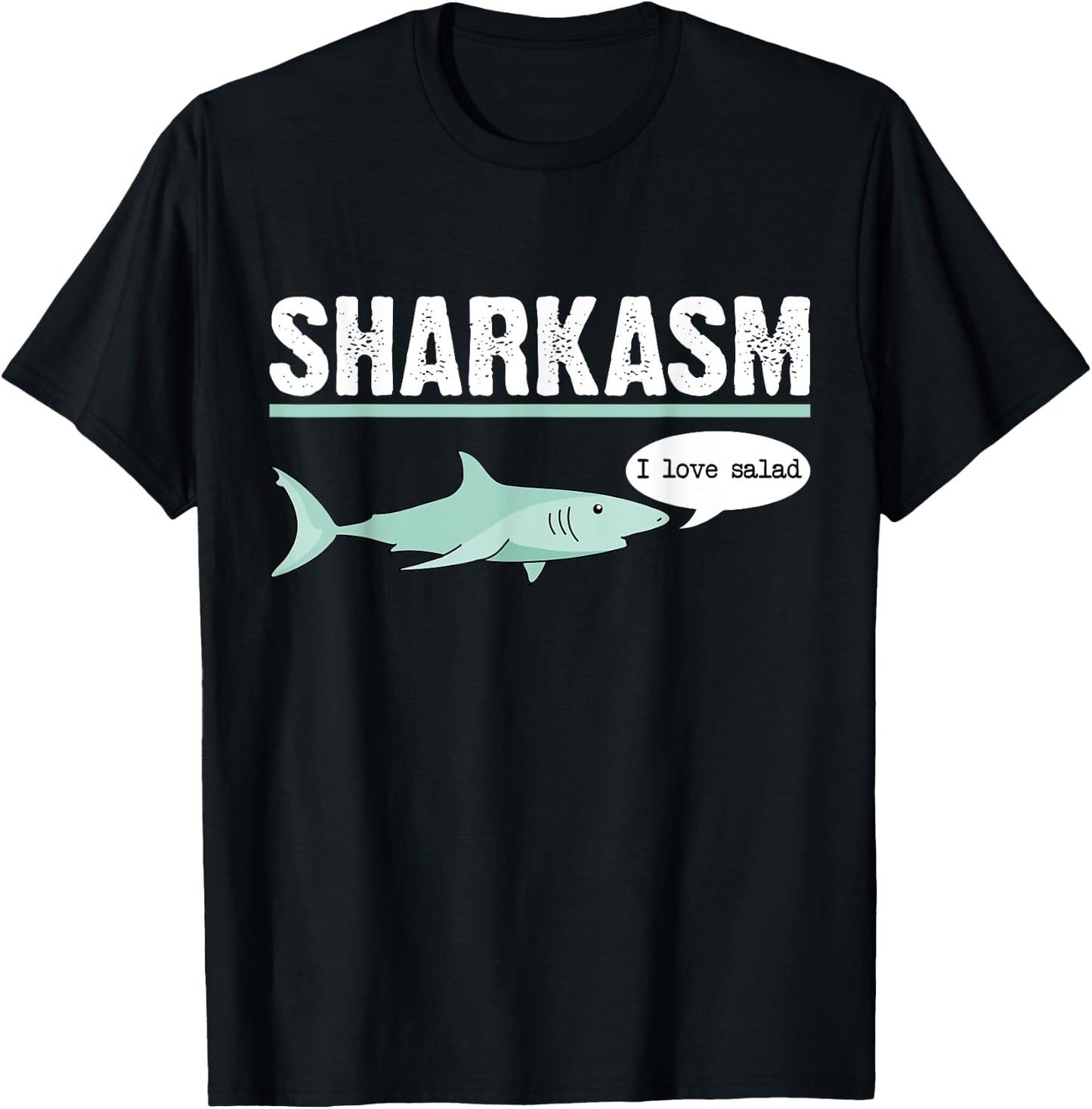 Sharkasm I Love Salad Funny Sarcastic Shark T-Shirt - T-Shirt | Black