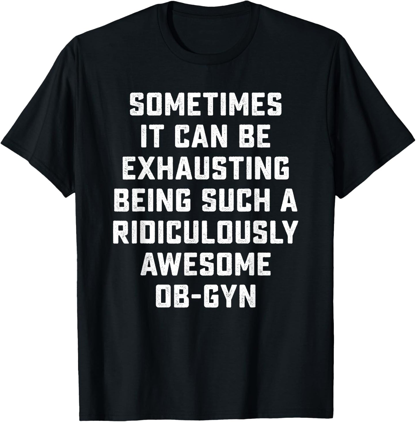Awesome OB-GYN Sarcastic Funny Saying Inspiring Doctor Gift T-Shirt - T-Shirt | Black