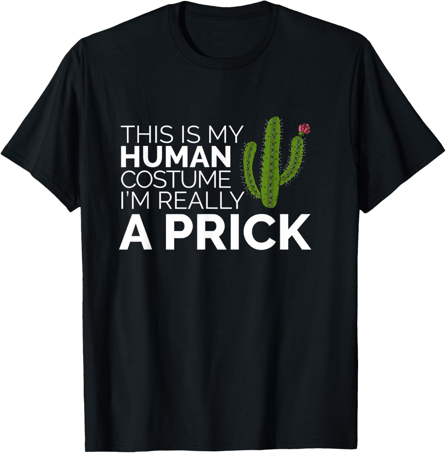 Funny This Is My Human Costume I'm Really A Prick Cactus T-Shirt - T-Shirt | Black