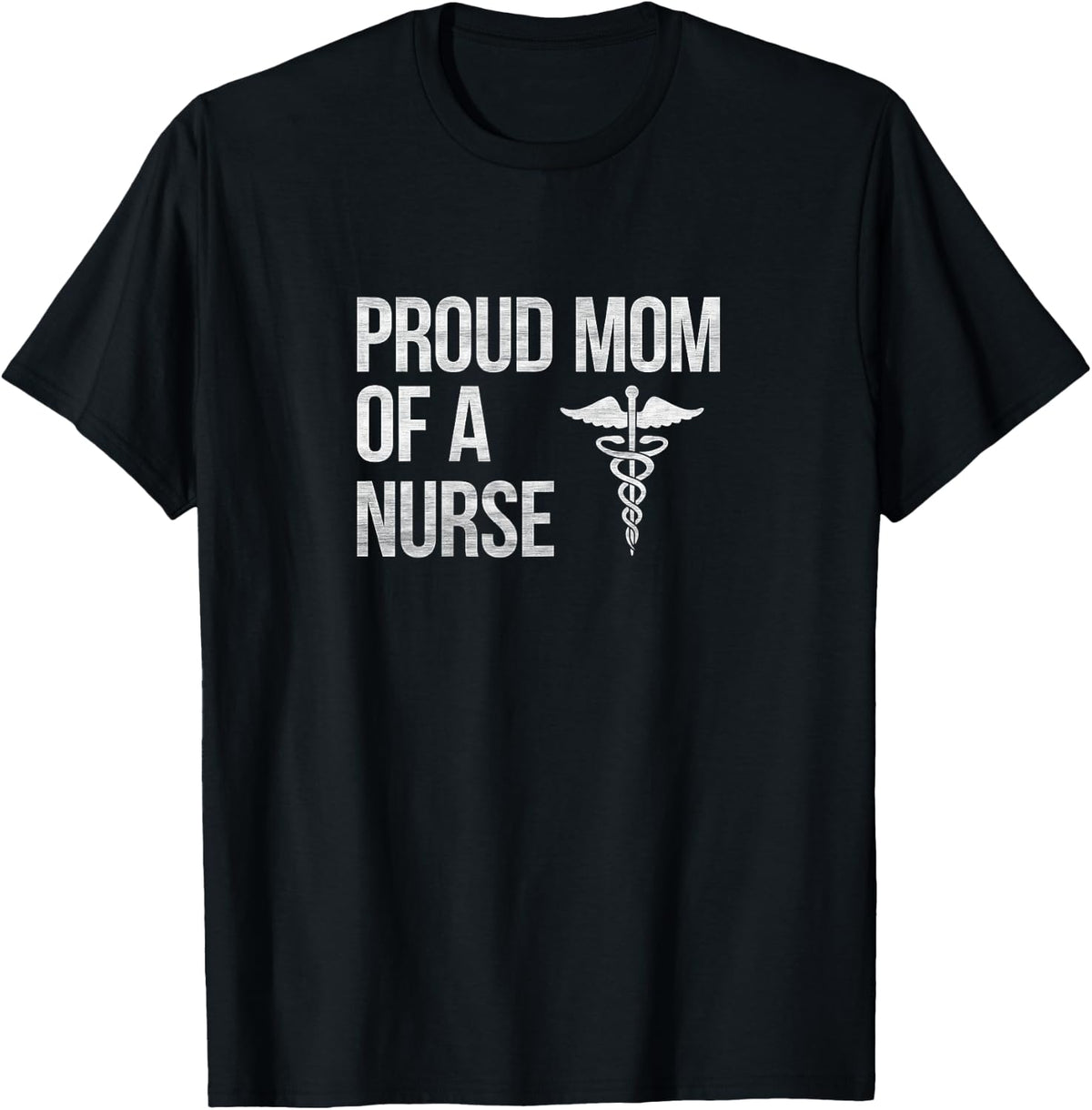 Proud Mom of a Nurse - Nursing / RN / LPN Mama T-Shirt - T-Shirt | Black