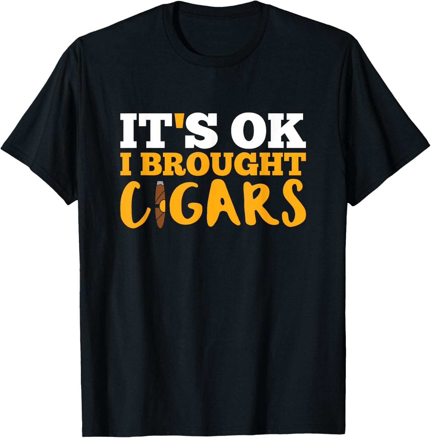 Cigar Smoking T Shirt It's Ok I Brought Cigars T-Shirt - T-Shirt | Black