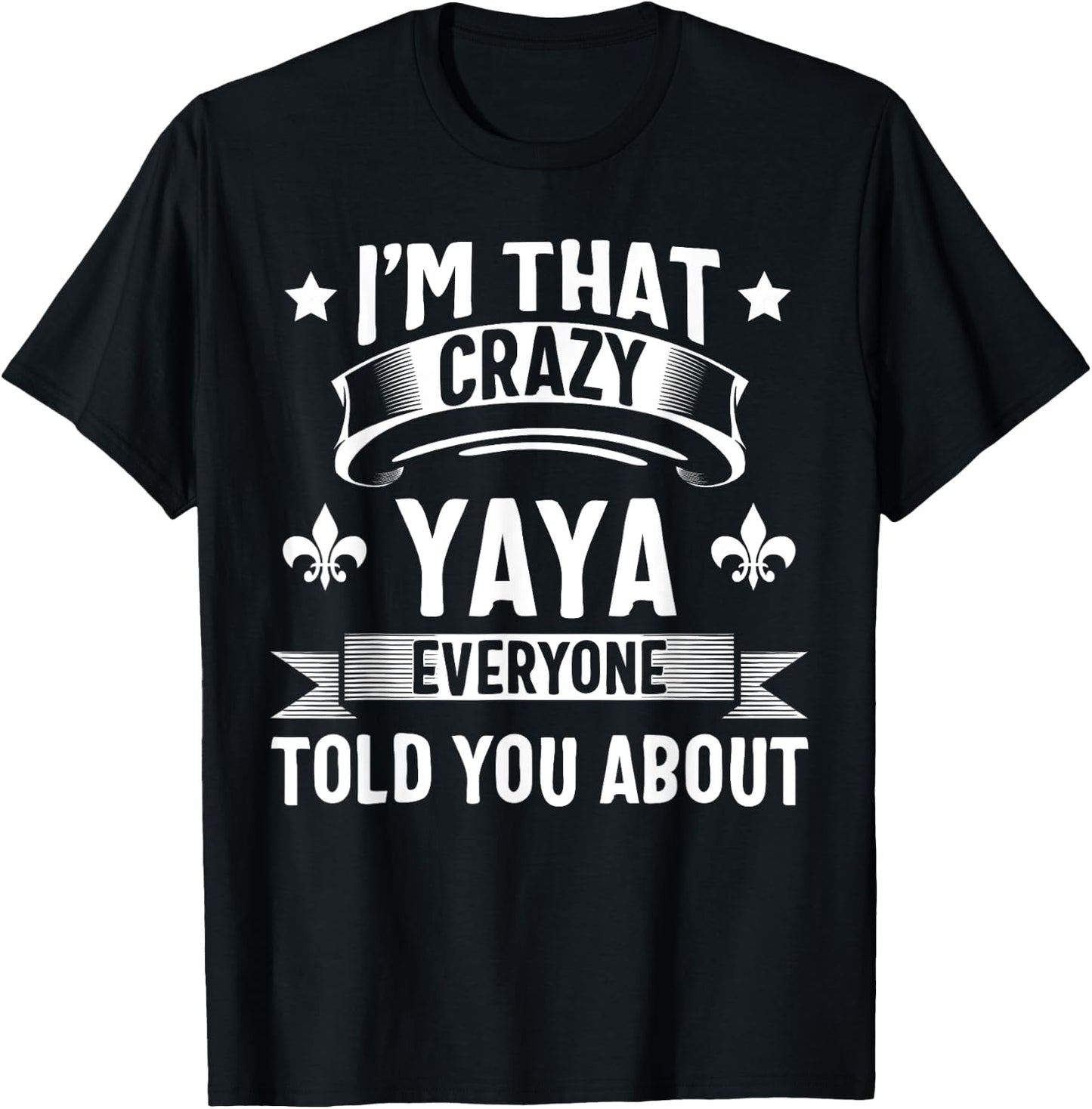Yaya Shirt I'm That Crazy Yaya Cute Gift T-Shirt - T-Shirt | Black
