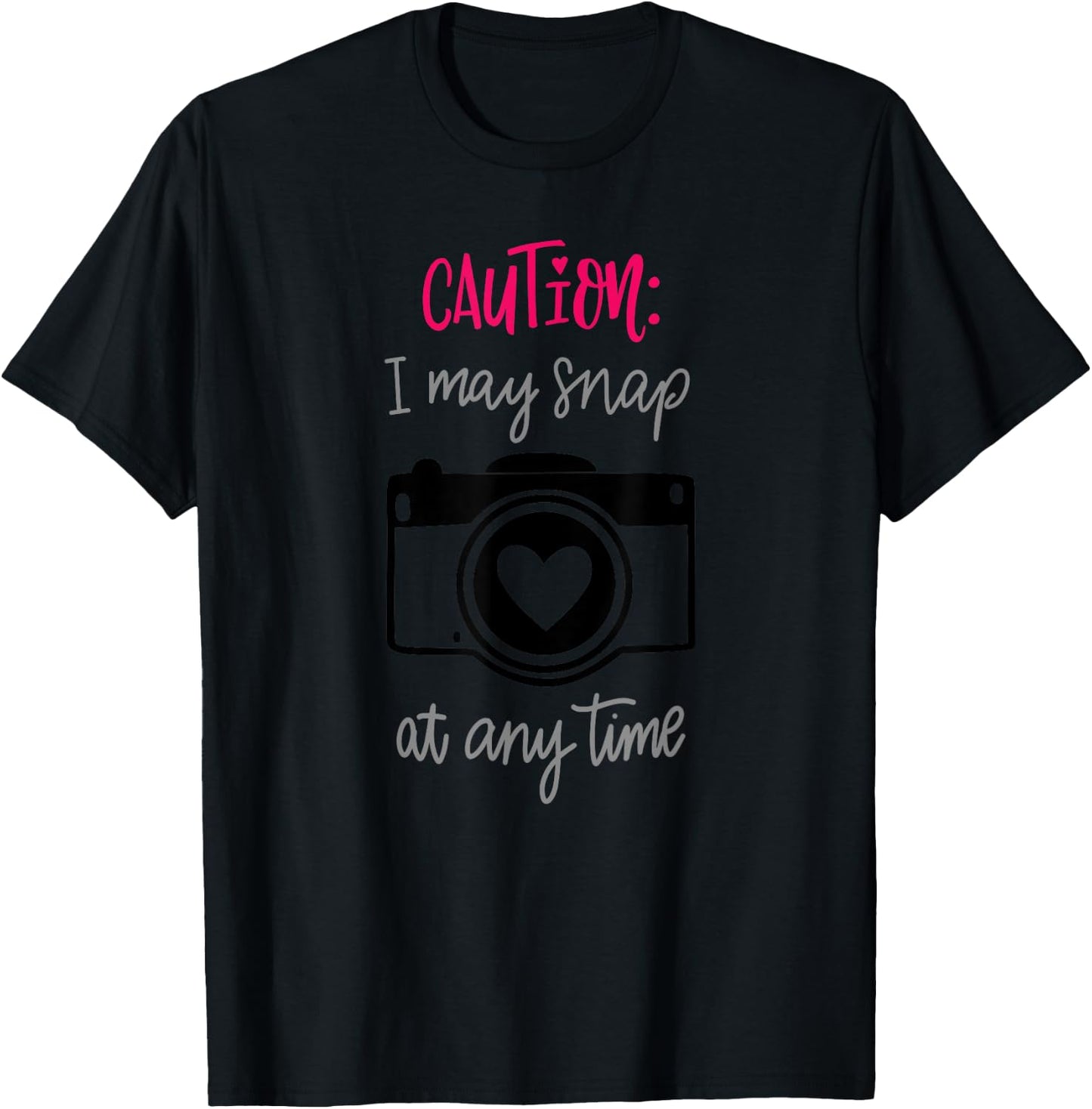 Caution I May Snap At Any Time Funny Photographer Gift T-Shirt - T-Shirt | Black