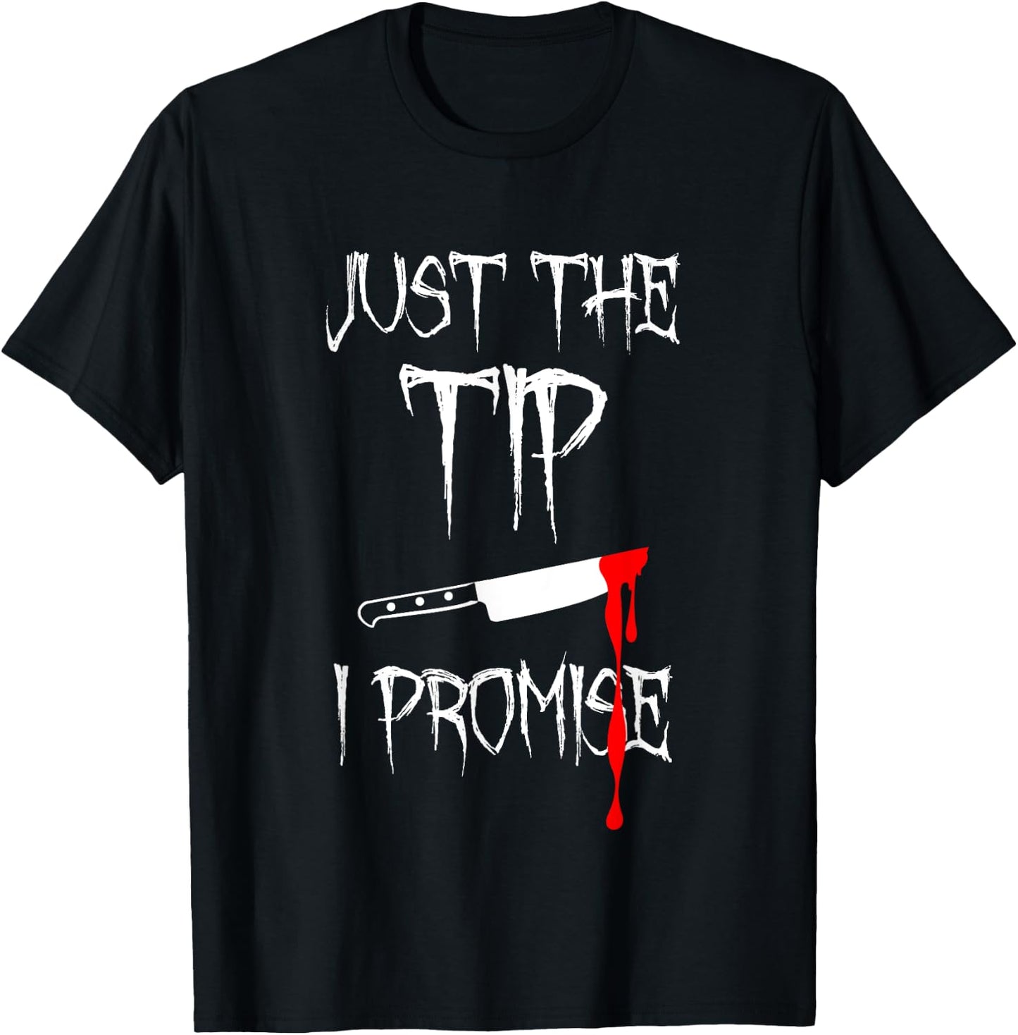 Just The Tip I Promise Funny Bloody Halloween Knife T-Shirt - T-Shirt | Black