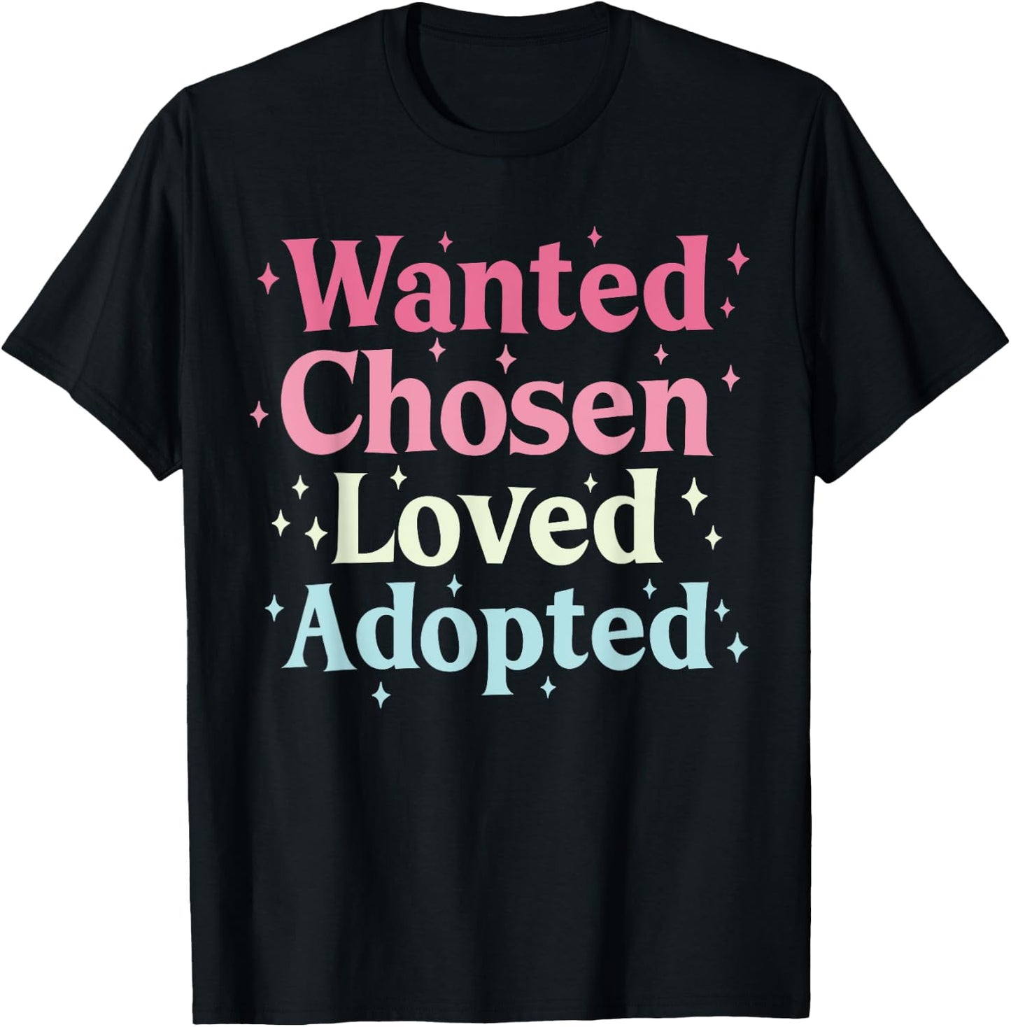 Wanted Chosen Loved Adopted Adoption T-Shirt - T-Shirt | Black