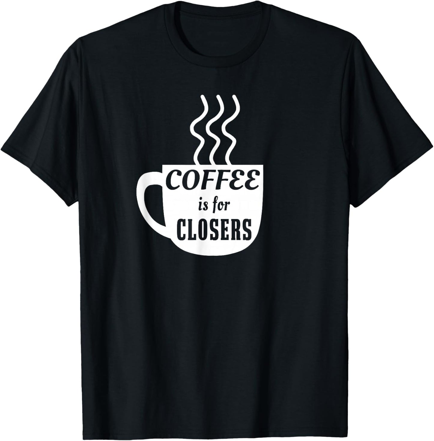 Coffee is for Closers T-Shirt - T-Shirt | Black