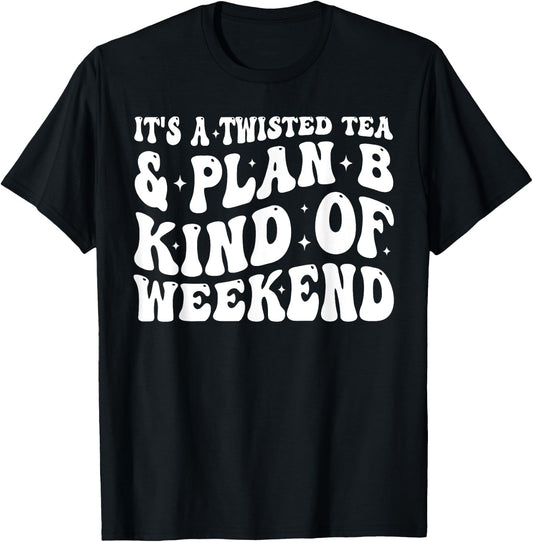 It's a twisted tea and plan b kind of weekend Funny Sayings T-Shirt - T-Shirt | Black