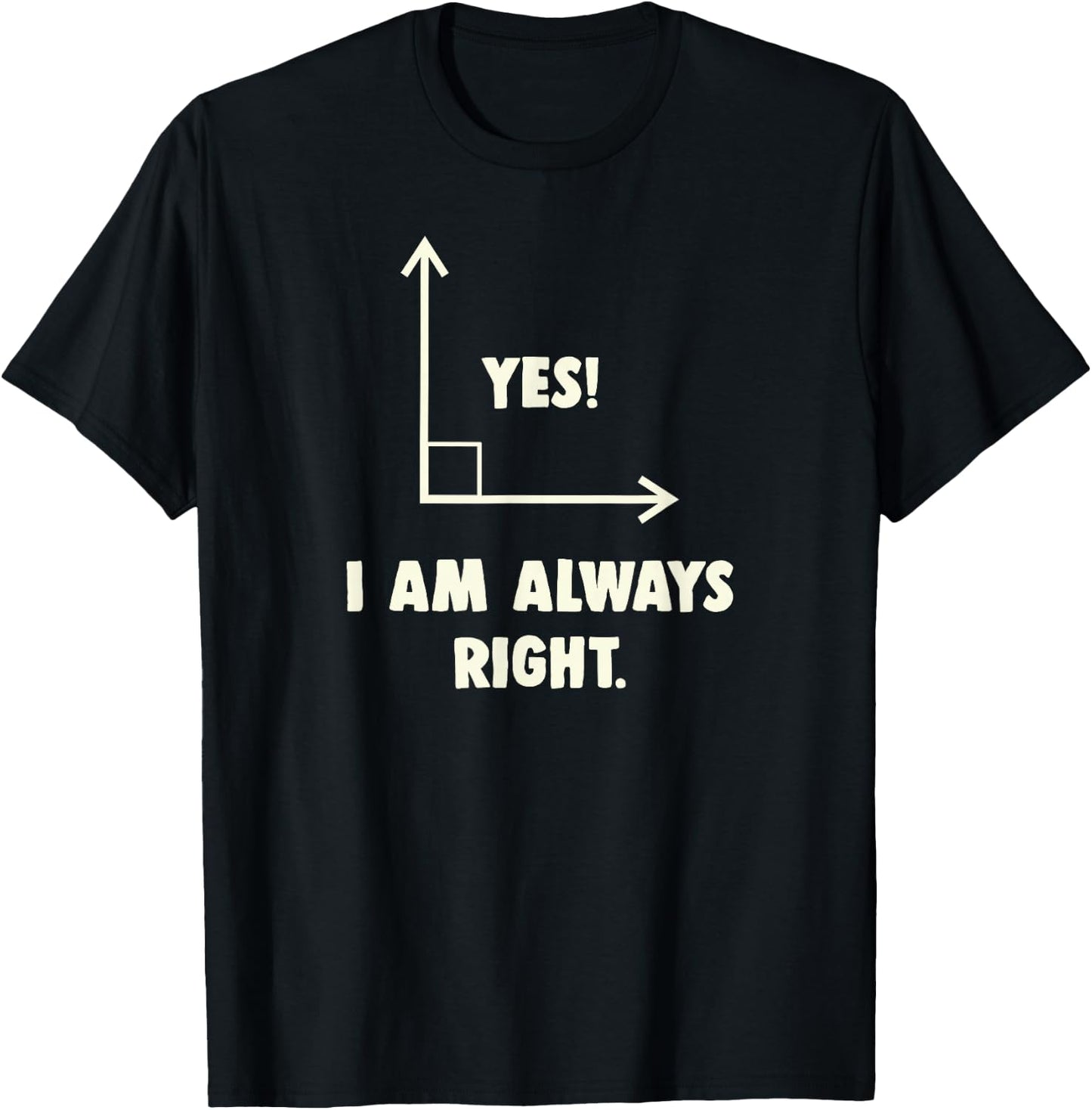 Funny Yes I Am Always Right Math T-Shirt - T-Shirt | Black