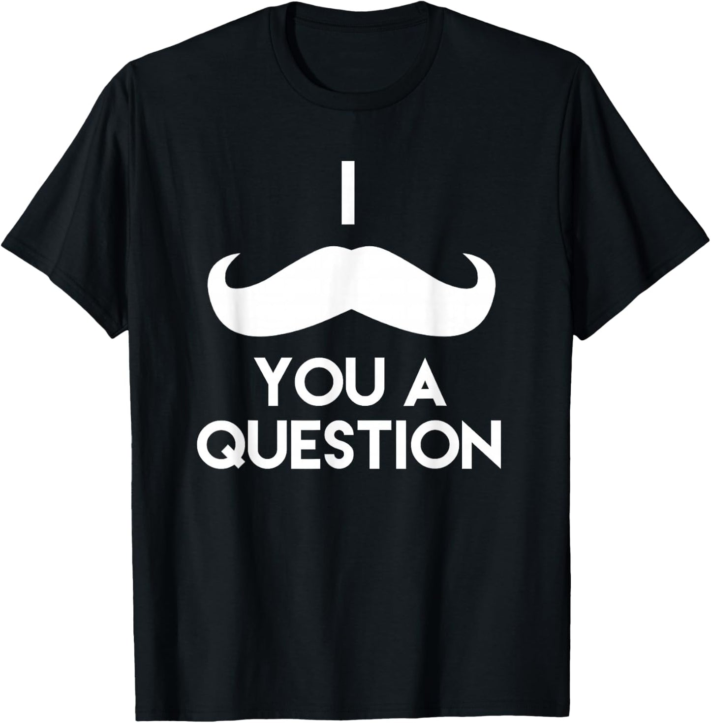 I Mustache You A Question | Funny Pun Saying T-Shirt - T-Shirt | Black