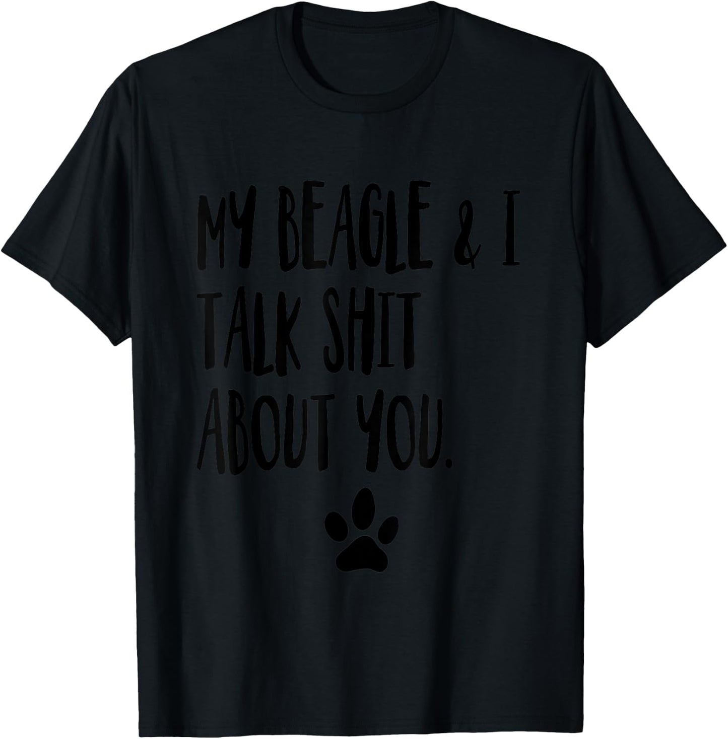 My Beagle And I Talk Shit About You Funny Dog Offensive T-Shirt - T-Shirt | Black