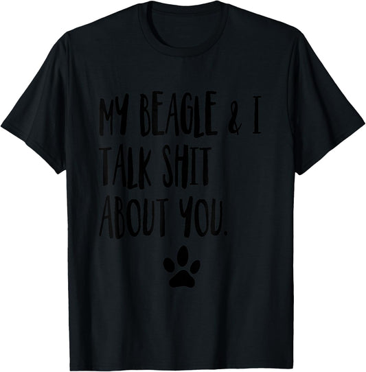 My Beagle And I Talk Shit About You Funny Dog Offensive T-Shirt - T-Shirt | Black