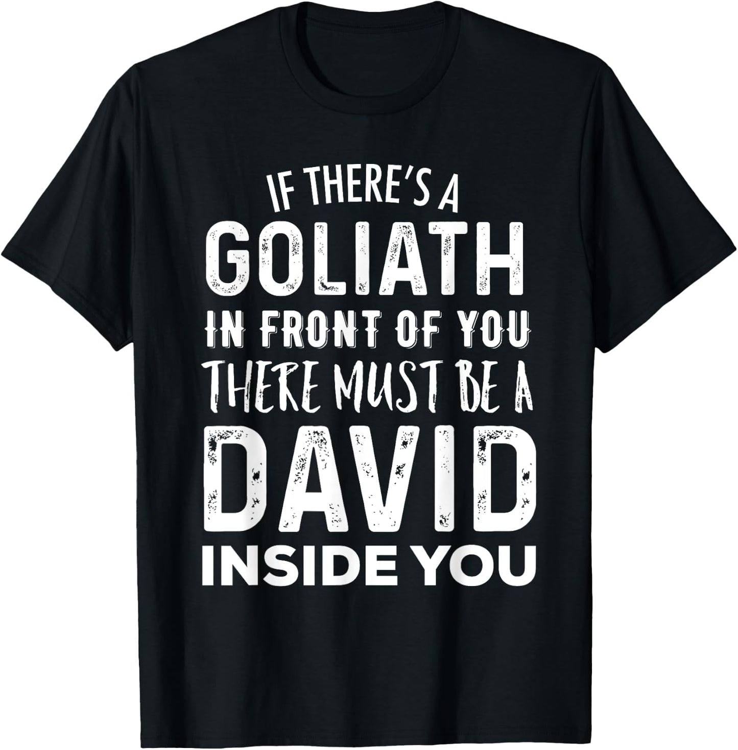 If There's a Goliath In Front of You There Must Be a David T-Shirt - T-Shirt | Black