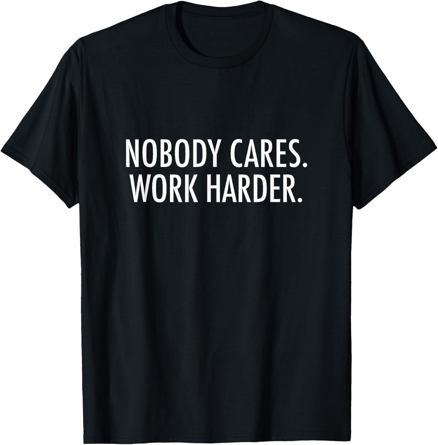 Nobody Cares. Work Harder. T-Shirt - T-Shirt | Black
