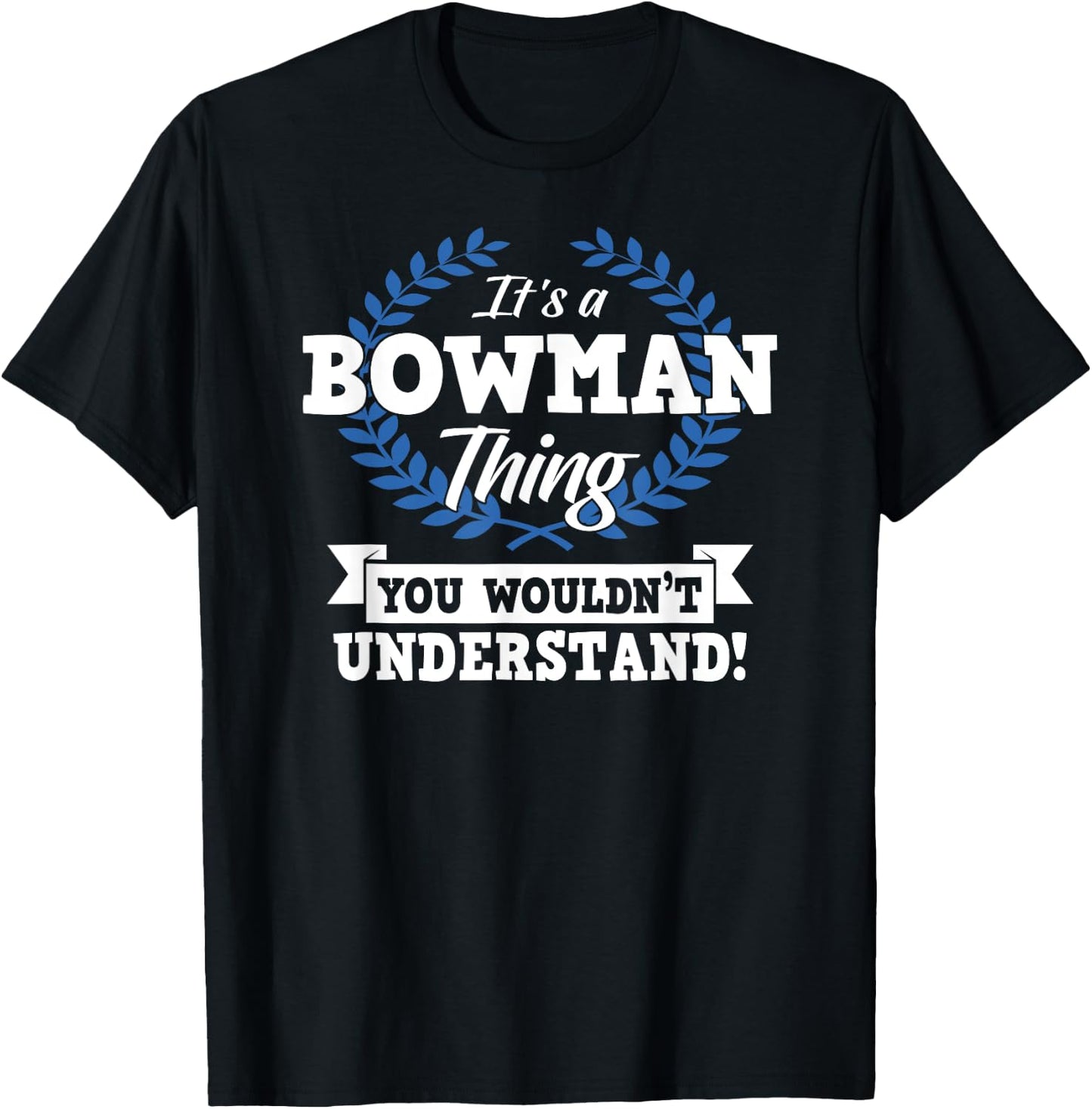 It's A Bowman Thing You Wouldn't Understand Name Shirt T-Shirt - T-Shirt | Black
