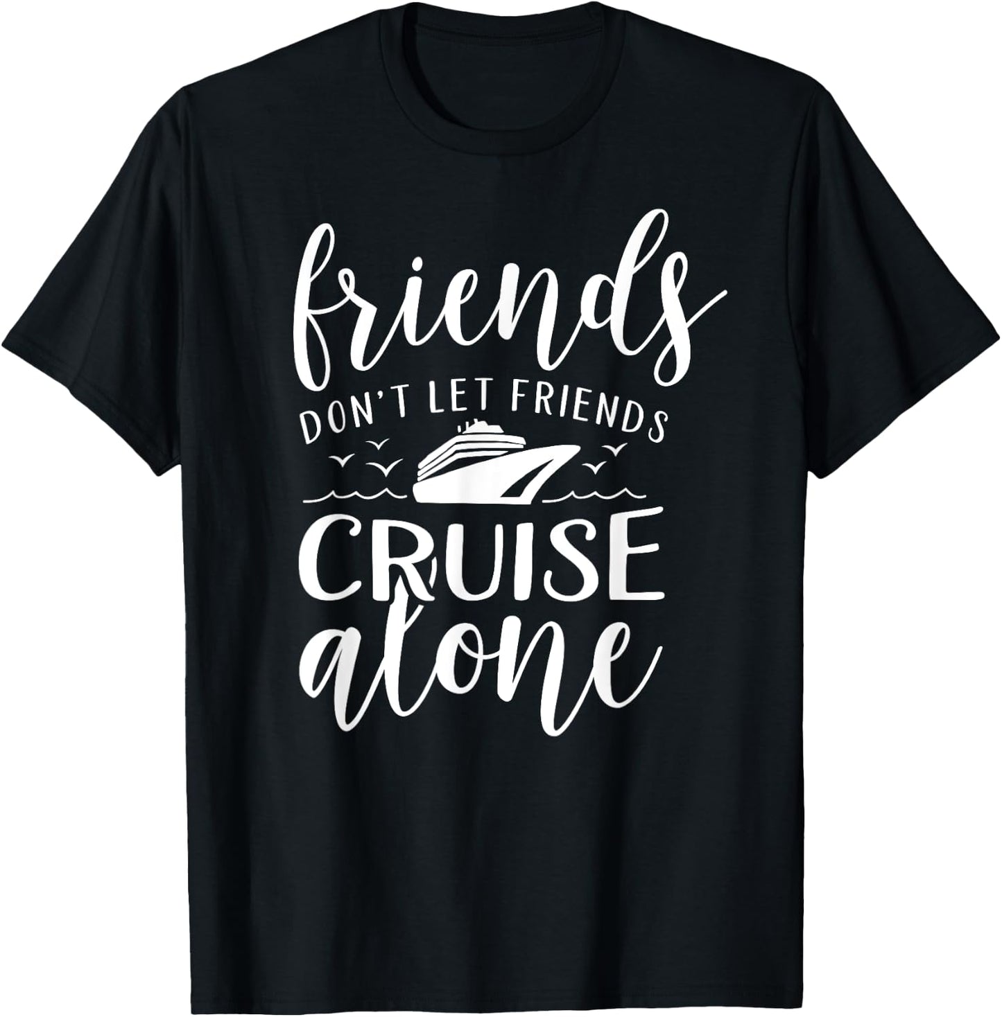 Friends dont let cruise alone Beach Summer Vacation Nautical Men Women Girls Kids T-Shirt - T-Shirt | Black