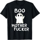 Boo MotherFucker Funny Ghost Adult Halloween Costume T-Shirt - T-Shirt | Black