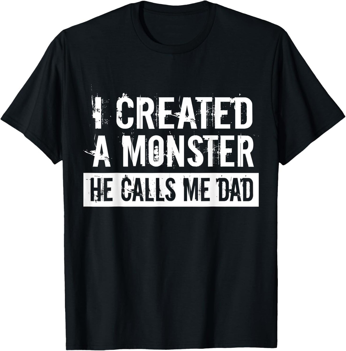 I Created A Monster He Calls Me Dad Funny Father's Day Gift T-Shirt - T-Shirt | Black