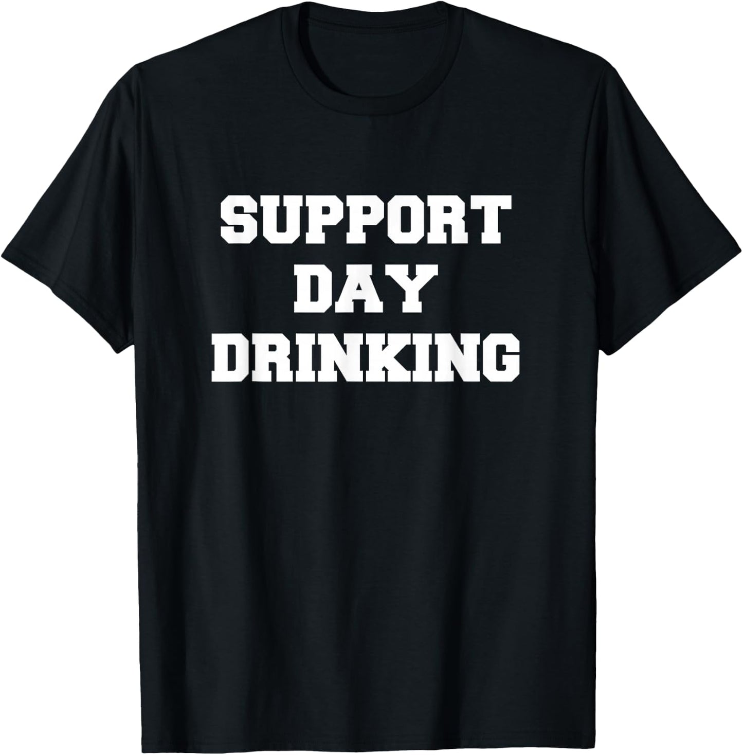 Support Day Drinking Drink Drinker Funny Gift Christmas T-Shirt - T-Shirt | Black