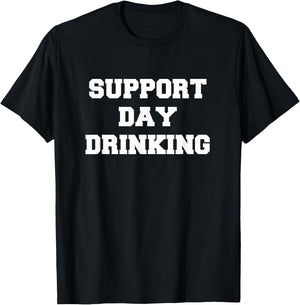 Support Day Drinking Drink Drinker Funny Gift Christmas T-Shirt - T-Shirt | Black