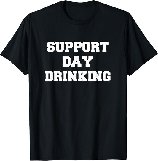 Support Day Drinking Drink Drinker Funny Gift Christmas T-Shirt - T-Shirt | Black
