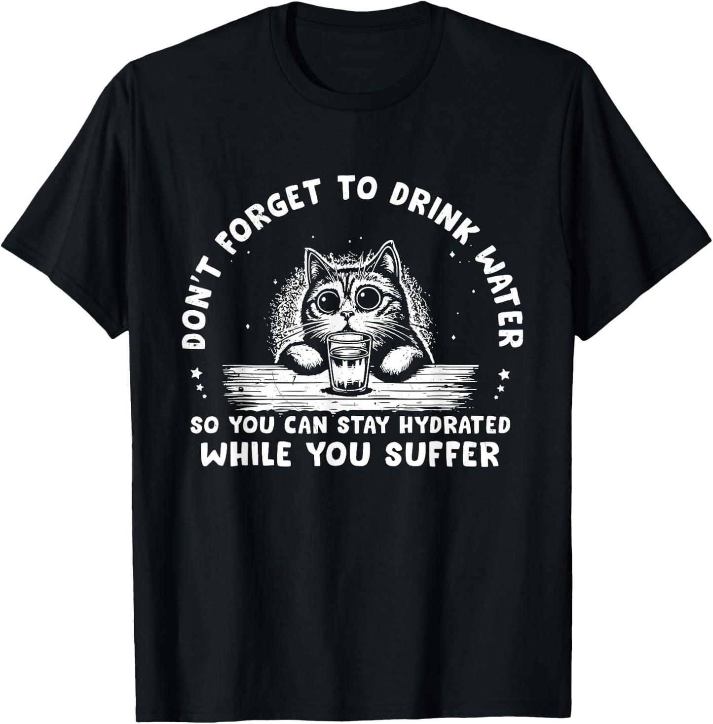 Don't Forget To Drink Water So You Can Stay Hydrated Quote T-Shirt - T-Shirt | Black